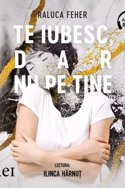 Te iubesc, dar nu pe tine (audiobook)