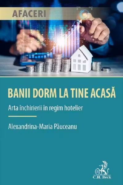 Banii dorm la tine acasa. Arta inchirierii in regim hotelier