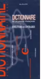Dictionnaire de la langue francaise. Similitudes et contraires