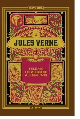 Volumul 18. Jules Verne. Cele 500 de milioane ale Begumei