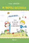 Pe treptele succesului. Teste de evaluare sumativa la limba romana cl.4