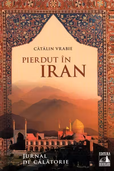 Pierdut in Iran. Jurnal de calatorie