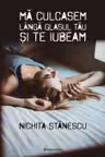 Ma culcasem langa glasul tau si te iubeam