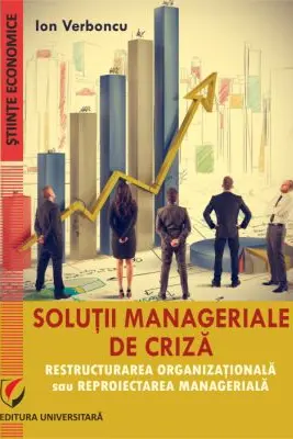 Solutii manageriale de criza. Restructurarea organizationala sau reproiectarea manageriala