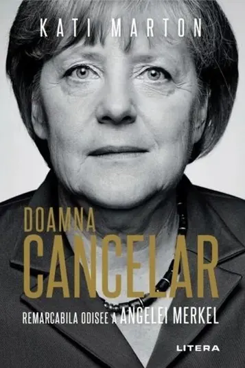 DOAMNA CANCELAR: Remarcabila odisee a Angelei Merkel. Kati Marton