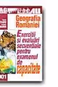 Geografia Romaniei. Exercitii si evaluari secventiale