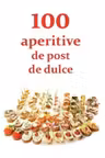 100 de aperitive de post și de dulce