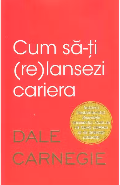 CUM SA-TI (RE)LANSEZI CARIERA. Dale Carnegie