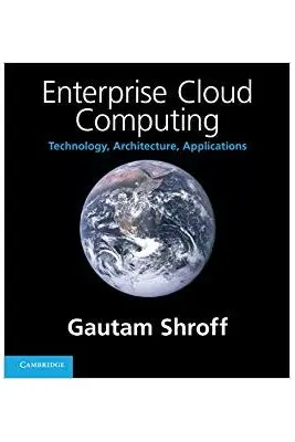 Enterprise Cloud Computing: Technology, Architecture, Applications