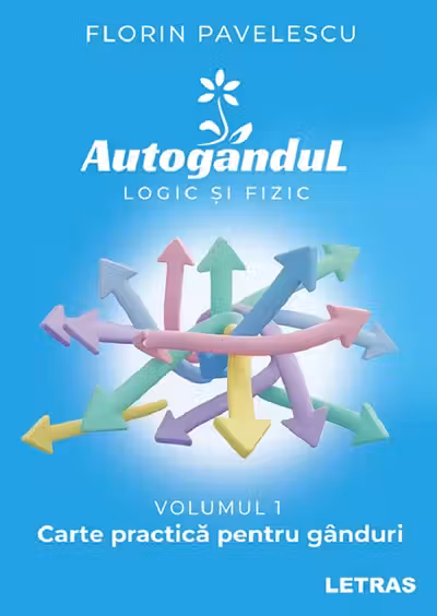 Autogandul logic si fizic - Vol. 1 Carte practica pentru ganduri