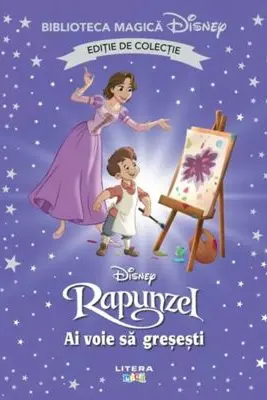 Biblioteca magica. DISNEY. RAPUNZEL. AI VOIE SA GRESESTI. Editie de colectie