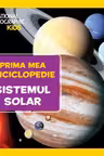 National Geographic. Prima mea enciclopedie. SISTEMUL SOLAR.