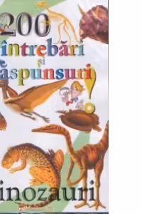 200 intrebari si raspunsuri - Dinozauri