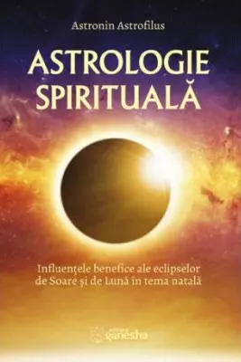 Astrologie spirituala. Influentele benefice ale eclipselor de Soare si de Luna in tema natala