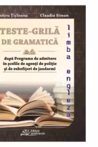 Teste-grila de gramatica limbii romane si a limbii engleze dupa Programa de admitere in scolile de agenti de politie si de subofiteri de jandarmi