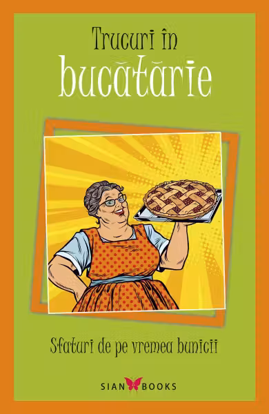 Sfaturi de pe vremea bunicii. Trucuri in bucatarie