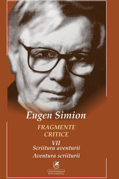 Fragmente critice. Vol. 7: Scriitura aventurii. Aventura scriiturii