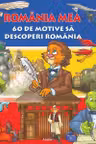 Romania mea - 60 de motive sa descoperi Romania