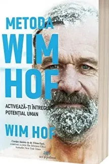 Metoda Wim Hof. Activeaza-ti intregul potential uman