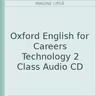 Oxford English for Careers Technology 2 Class Audio CD
