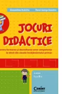 JOCURI DIDACTICE pentru formarea si dezvoltarea unor competente la elevii din clasele invatamantului primar (clasele I-a si a II-a)