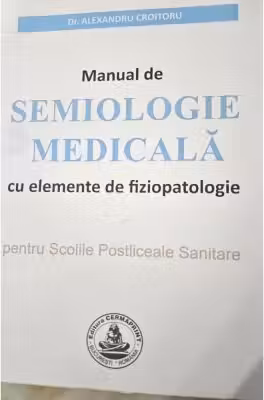 MANUAL de SEMIOLOGIE MEDICALA cu elemente de fiziopatologie pentru Scolile Postliceale Sanitare