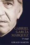 GABRIEL GARCIA MARQUEZ. O VIATA. Gerald Martin