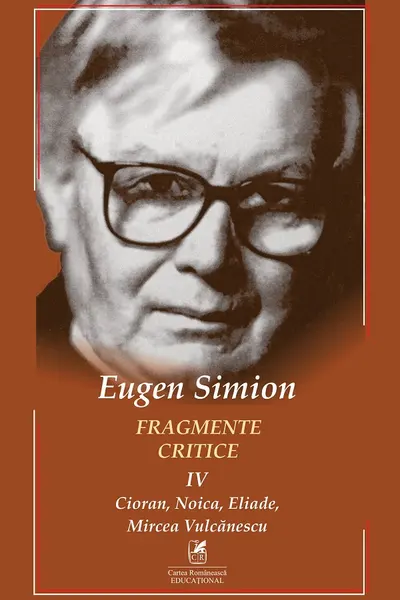 Fragmente critice. Vol. 4: Cioran Noica Eliade Mircea Vulcanescu