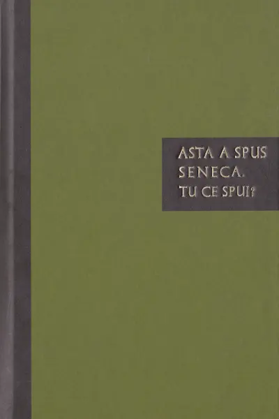 Asta a spus Seneca. Tu ce spui?
