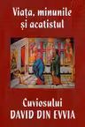 Viata, minunile si acatistul Cuviosului David din Evvia