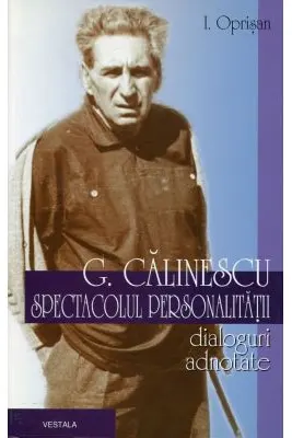 George Calinescu. Spectacolul personalitatii