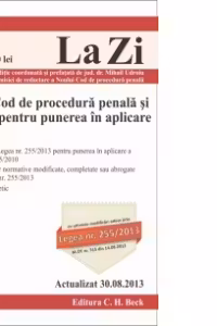 Noul Cod de procedura penala si Legea pentru punerea in aplicare. Cod 516. Actualizat la 30.08.2013