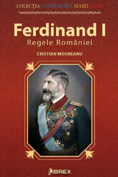 Ferdinand I. Regele Romaniei