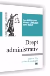 Drept administrativ - Editia a III-a, revizuita si adaugita
