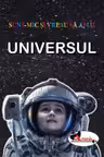 Sunt mic si vreau sa aflu Universul