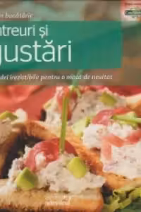 Antreuri si gustari. Gustari irezistibile pentru o masa de neuitat