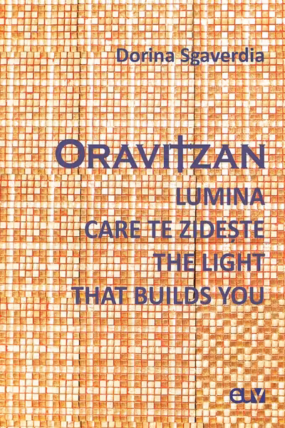 Oravitzan. Lumina care te zideste / The Light that builds you