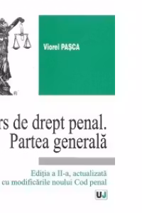Curs de drept penal. Partea generala - Editia a II-a actualizata cu modificarile noului Cod penal