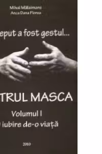 La inceput a fost gestul... TEATRUL MASCA (vol.I+II)