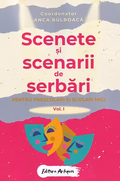 Scenete și scenarii de serbări. Vol.1 Pentru preșcolari și școlari mici