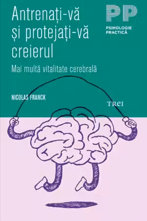 Antrenaţi-vă şi protejaţi-vă creierul. Mai multă vitalitate cerebrală