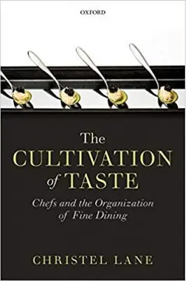 The Cultivation of Taste: Chefs and the Organization of Fine Dining