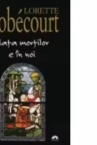 Viata mortilor e in noi - Lorette Nobécourt