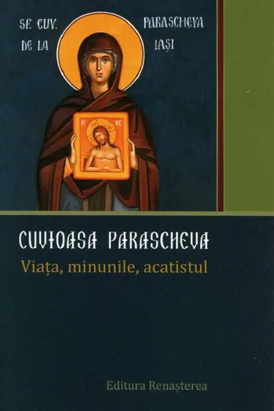 Cuvioasa Parascheva. Viața, minunile, acatistul