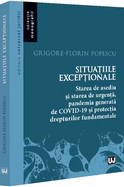 Situatiile exceptionale - starea de asediu si starea de urgenta, pandemia generata de Covid-19 si protectia drepturilor fundamentale
