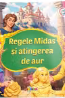 Citesc cu drag. Regele Midas si atingerea de aur