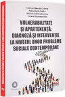 Vulnerabilitate și apartenența: diagnoza și intervenție la nivelul unor probleme sociale contemporane