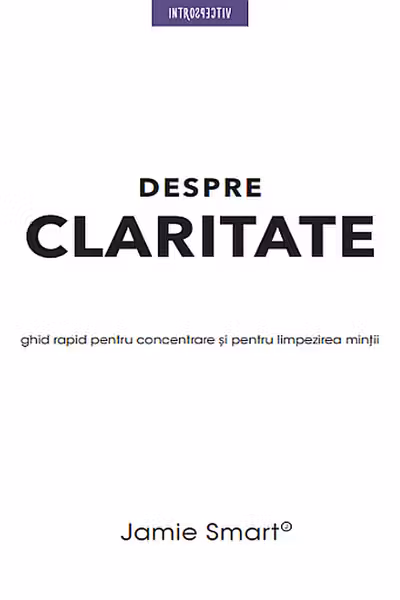 DESPRE CLARITATE. Ghid rapid pentru concentrare