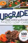 Upgrade. Viata activa si fericita in stil keto-low carb - Tudor Raicu, Lucia Raicu