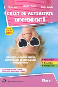 Caiet de activitate independenta. Comunicare in limba romana. Matematica si explorarea mediului. Exercitii aplicative pentru recapitularea si consolidarea cunostiintelor. Clasa I